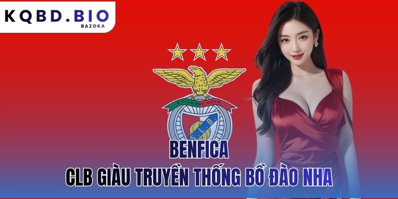 Benfica: CLB giàu truyền thống Bồ Đào Nha