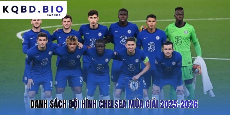 Chelsea FC: đội hình hiện tại Và chiến thuật chủ đạo qua từng vị trí