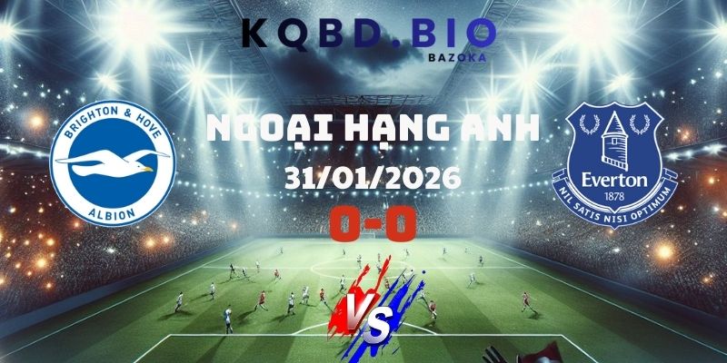 Kết Quả Bóng Đá Brighton Và Everton 31/01/2026 – Sốc Phút 90+7